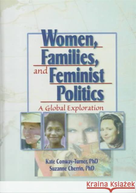 Women, Families, and Feminist Politics : A Global Exploration Kate Conway-Turner Suzanne Cherrin 9780789004826