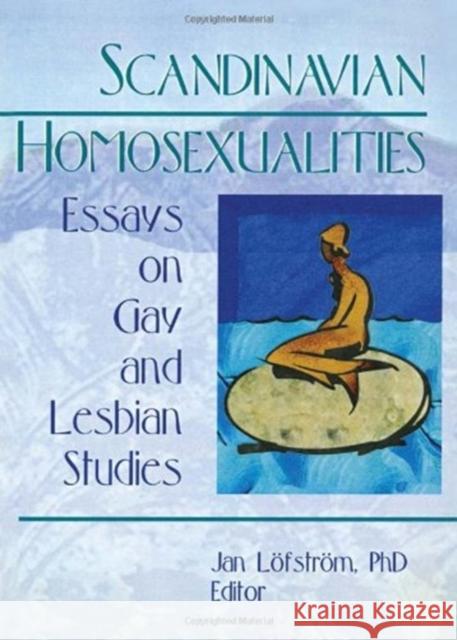 Scandinavian Homosexualities: Essays on Gay and Lesbian Studies Leofstreom, Jan 9780789005083 Haworth Press