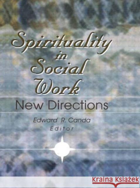 Spirituality in Social Work : New Directions Edward R. Canda 9780789005151 Haworth Pastoral Press