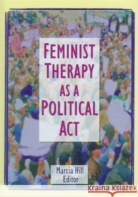 Feminist Therapy as a Political ACT Hill, Marcia 9780789005175