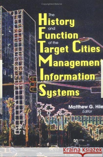 The History and Function of the Target Cities Management Information Systems Matthew G. Hile 9780789005205 Haworth Press