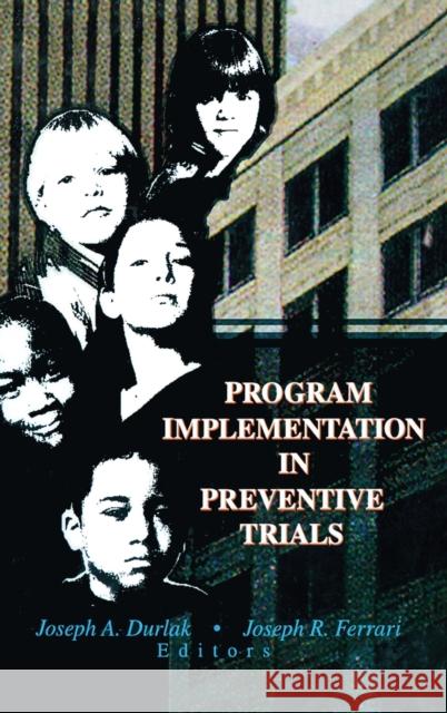 Program Implementation in Preventive Trials Joseph A. Durlak 9780789005236