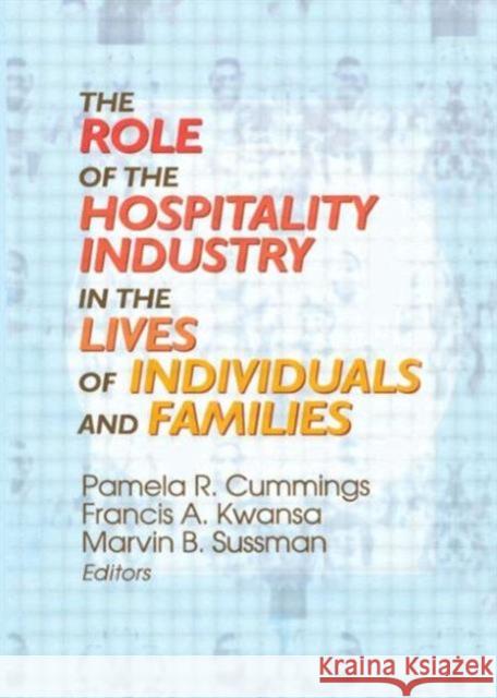 The Role of the Hospitality Industry in the Lives of Individuals and Families Pamela R. Cummings 9780789005267 Haworth Press