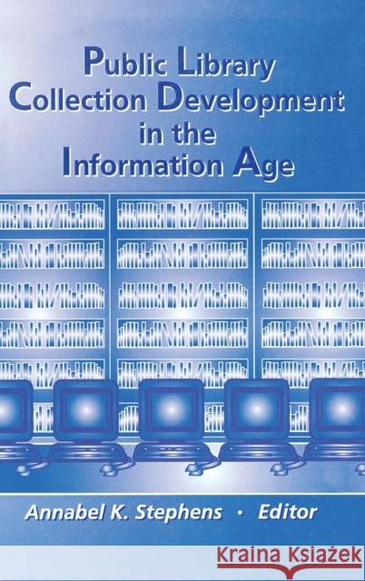 Public Library Collection Development in the Information Age Annabel K. Stephens 9780789005281 Haworth Press