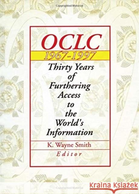 Oclc 1967:1997 : Thirty Years of Furthering Access to the World's Information K. Wayne Smith 9780789005366 Haworth Press