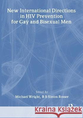 New International Directions in HIV Prevention for Gay and Bisexual Men Michael T. Wright Onno D B. R. Rosser 9780789005380 Haworth Press