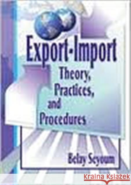 Export-Import Theory, Practices, and Procedures Belay Seyoum 9780789005670 Haworth Press