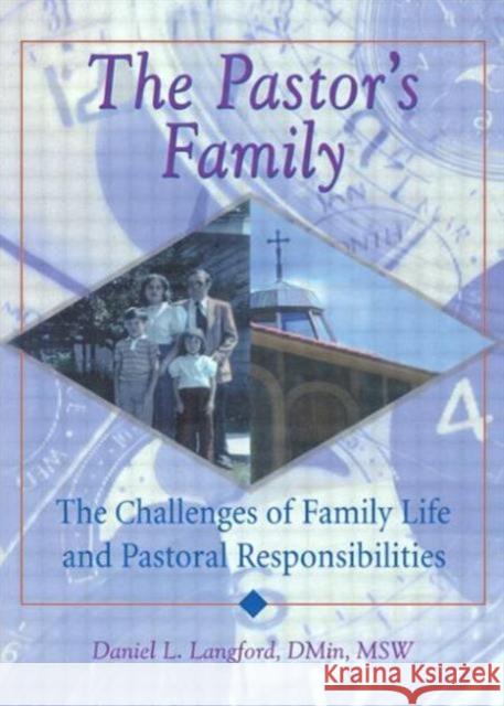 The Pastor's Family : The Challenges of Family Life and Pastoral Responsibilities Daniel L. Langford 9780789005854