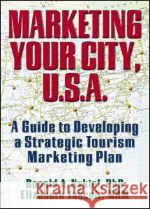 Marketing Your City, U.S.A.: A Guide to Developing a Strategic Tourism Marketing Plan Chon, Kaye Sung 9780789005922