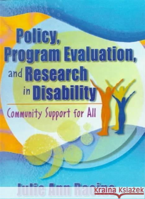 Policy, Program Evaluation, and Research in Disability: Community Support for All Racino, Julie Ann 9780789005984 Haworth Press