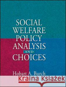 Social Welfare Policy Analysis and Choices Hobart A. Burch 9780789006035