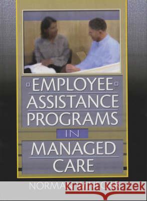 Employee Assistance Programs in Managed Care Norman Winegar William Winston 9780789006172 Routledge