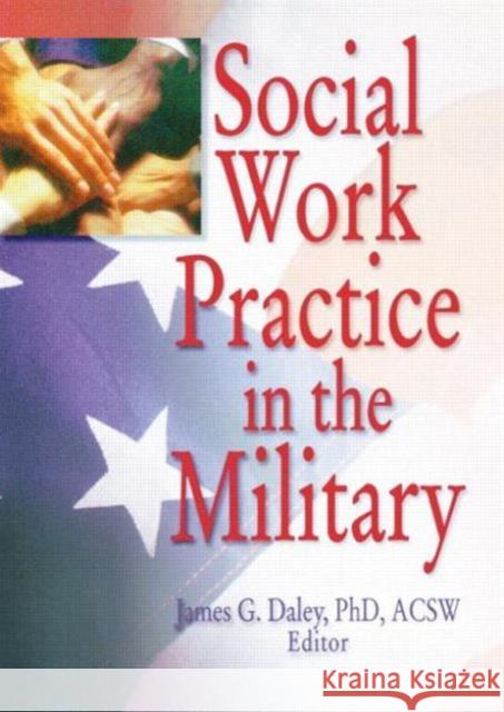 Social Work Practice in the Military James G. Daley 9780789006264