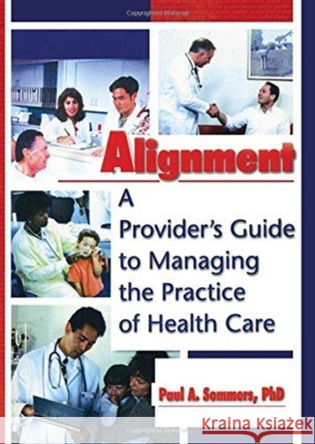 Alignment: A Provider's Guide to Managing the Practice Ofhealth Care William Winston Paul A. Sommers  9780789006356