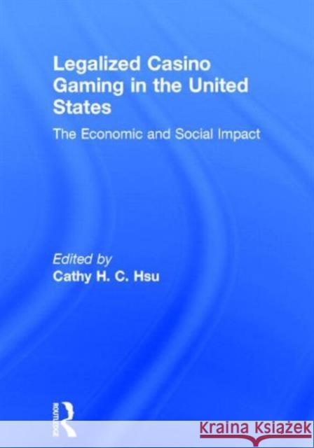 Legalized Casino Gaming in the United States: The Economic and Social Impact Hsu, Cathy Hc 9780789006400 Haworth Press