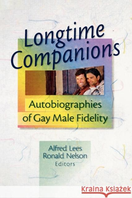 Longtime Companions : Autobiographies of Gay Male Fidelity Alfred Lees Ronald Nelson 9780789006417 Haworth Press