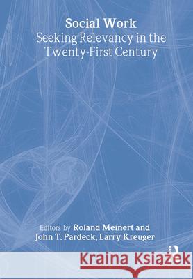 Social Work: Seeking Relevancy in the Twenty-First Century Pardeck, Jean A. 9780789006448 Haworth Press