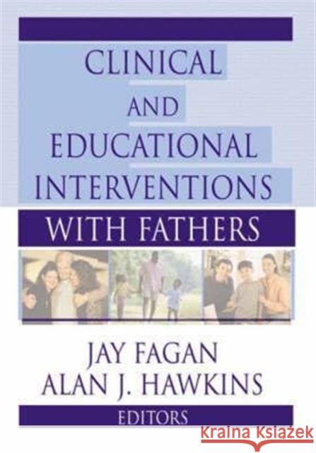 Clinical and Educational Interventions with Fathers Jay Fagan Alan Hawkins 9780789006455 Routledge
