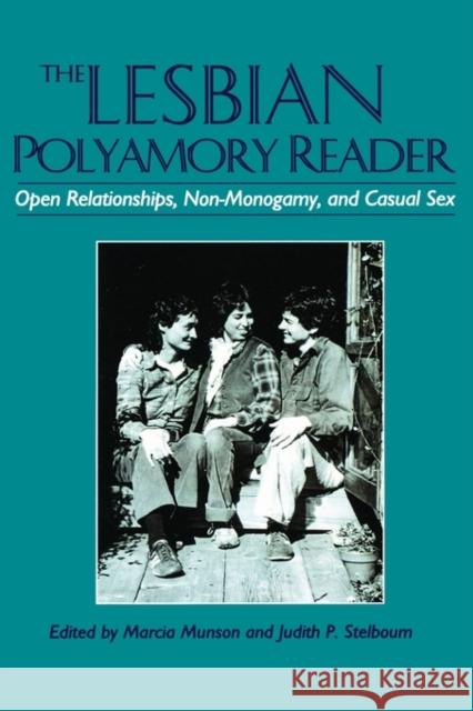 The Lesbian Polyamory Reader : Open Relationships, Non-Monogamy, and Casual Sex Marcia Munson Judith P. Stelboum 9780789006608 Haworth Press