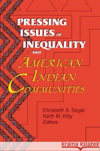 Pressing Issues of Inequality and American Indian Communities Elizabeth A. Segal Keith M. Kilty 9780789006639 Haworth Press