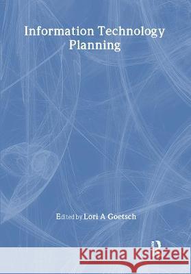 Information Technology Planning Lori A. Goetsch 9780789006691 Haworth Press