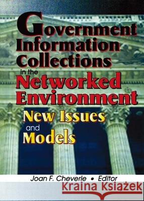 Government Information Collections in the Networked Environment: New Issues and Models Cheverie, Joan F. 9780789006806 Haworth Press