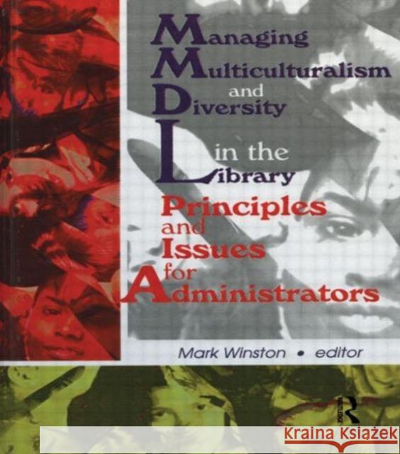 Managing Multiculturalism and Diversity in the Library: Principles and Issues for Administrators Winston, Mark 9780789006929 Haworth Press
