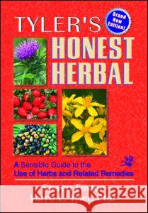 Tyler's Honest Herbal: A Sensible Guide to the Use of Herbs and Related Remedies Steven Foster Varro E. Tyler 9780789007056