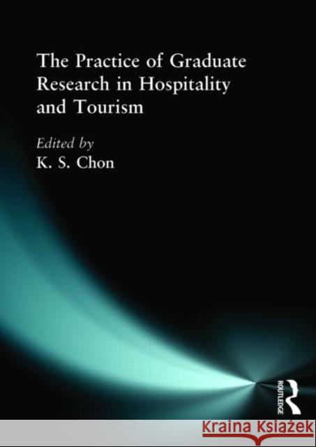 The Practice of Graduate Research in Hospitality and Tourism K. S. Chon 9780789007278 Haworth Hospitality Press