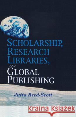 Scholarship, Research Libraries, and Global Publishing Scott-Reed, Jutta 9780789007544 Haworth Press