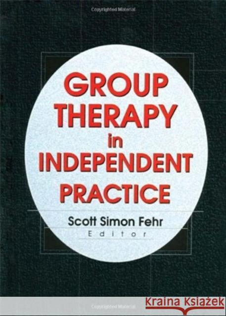 Group Therapy In Independent Practice Scott S. Fehr 9780789007582 Haworth Press