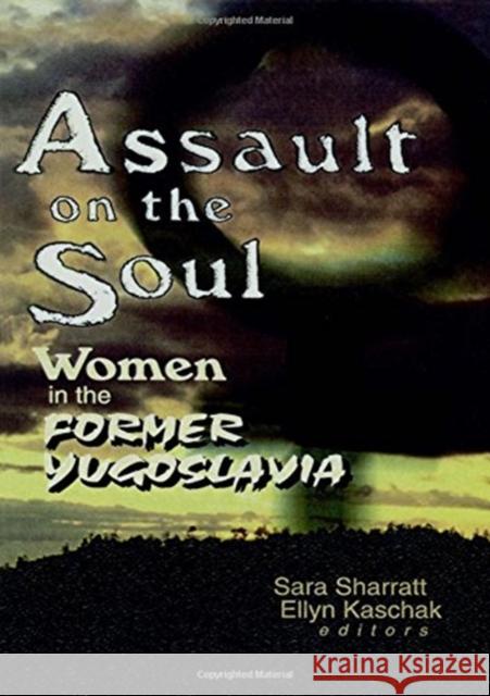 Assault on the Soul: Women in the Former Yugoslavia Sharratt, Sara 9780789007704 Haworth Press