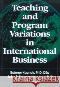 Teaching and Program Variations in International Business Erdener Kaynak 9780789008091 International Business Press