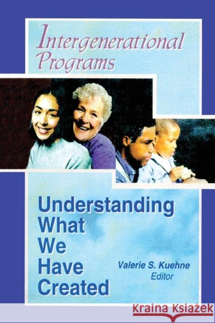 Intergenerational Programs: Understanding What We Have Created Kuehne, Valerie 9780789008176 Haworth Press