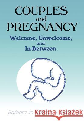 Couples and Pregnancy: Welcome, Unwelcome, and In-Between Brothers, Barbara Jo 9780789008220 Haworth Press