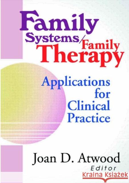 Family Systems/Family Therapy : Applications for Clinical Practice Joan D. Atwood 9780789008312 Haworth Press