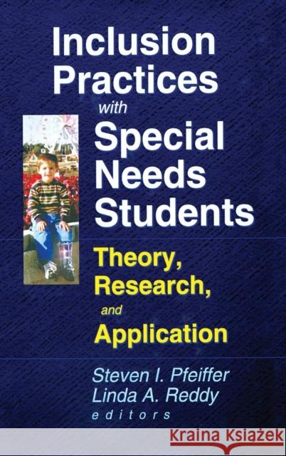 Inclusion Practices with Special Needs Students: Theory, Research, and Application Pfeiffer, Steven I. 9780789008435 Haworth Press