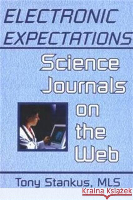 Electronic Expectations: Science Journals on the Web Stankus, Tony 9780789008466 Haworth Press