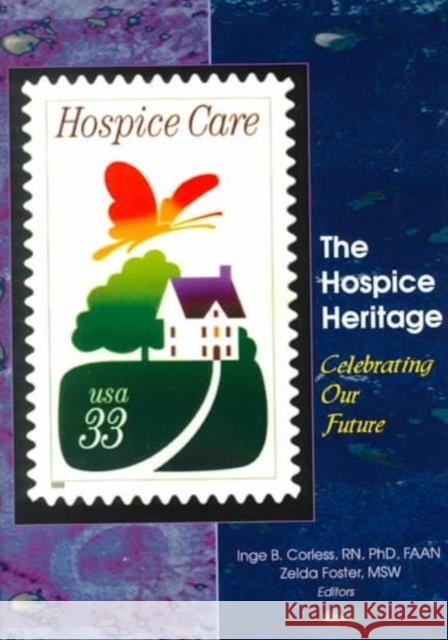 The Hospice Heritage: Celebrating Our Future Corless, Inge B. 9780789008473