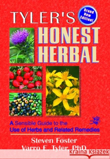 Tyler's Honest Herbal: A Sensible Guide to the Use of Herbs and Related Remedies Foster, Steven 9780789008756 Haworth Press