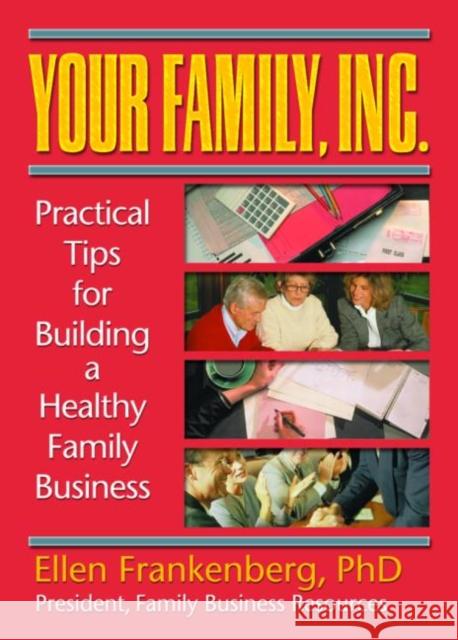 Your Family, Inc. : Practical Tips for Building a Healthy Family Business Ellen Frankenberg 9780789008978