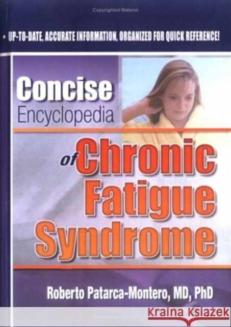 Concise Encyclopedia of Chronic Fatigue Syndrome Roberto Patarca-Montero 9780789009227 Haworth Press