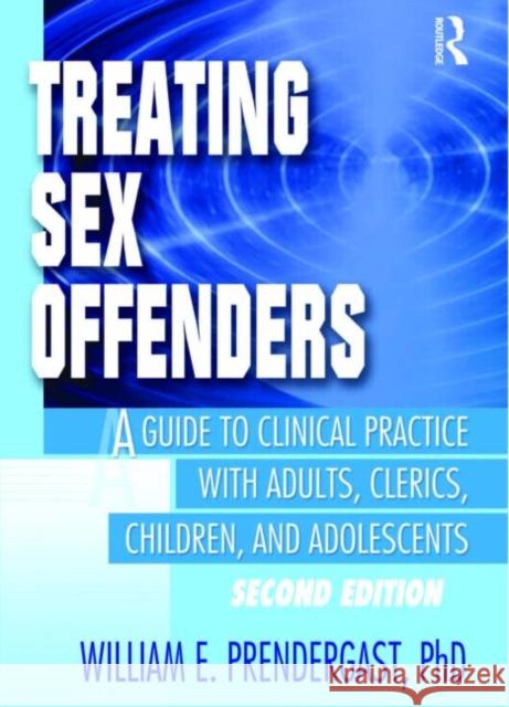 Treating Sex Offenders: A Guide to Clinical Practice with Adults, Clerics, Children, and Adolescents, Second Edition Pallone, Letitia C. 9780789009319 Haworth Press
