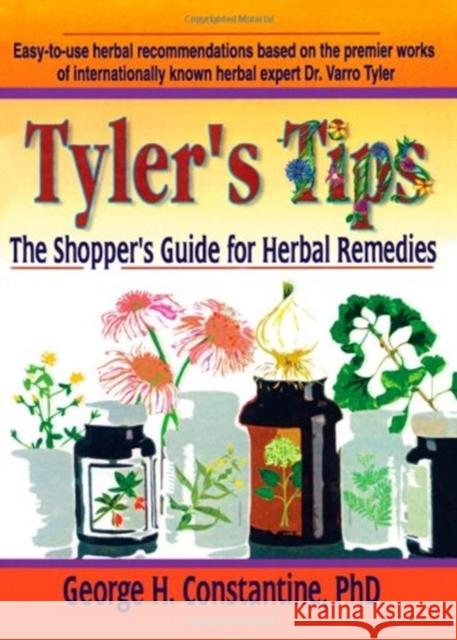 Tyler's Tips: The Shopper's Guide for Herbal Remedies Constantine, George H. 9780789009487 Haworth Press