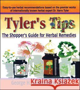 Tyler's Tips: The Shopper's Guide for Herbal Remedies George Constantine 9780789009494 Haworth Press