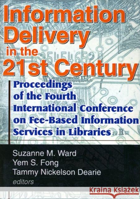 Information Delivery in the 21st Century: Proceedings of the Fourth International Conference on Fee-Based Information Services in Libraries Morris, Leslie R. 9780789009500