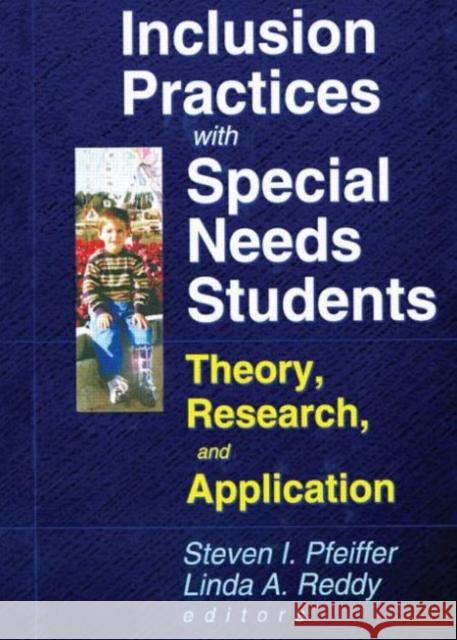 Inclusion Practices with Special Needs Students : Education, Training, and Application Steven I. Pfeiffer 9780789009548 Haworth Press