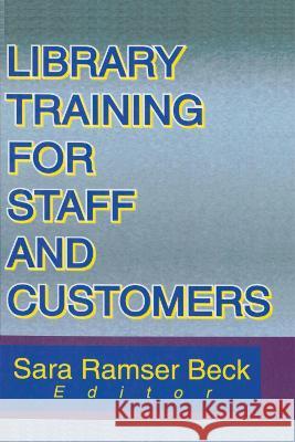 Library Training for Staff and Customers Sara Ramser Beck 9780789009654 Haworth Press