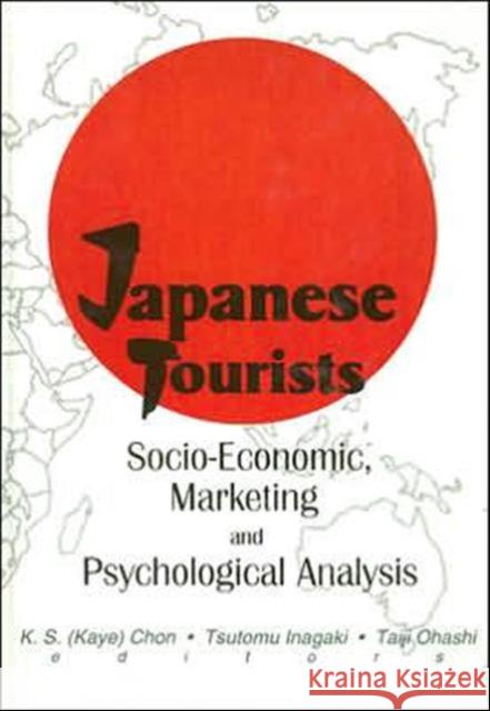 Japanese Tourists: Socio-Economic, Marketing and Psychological Analysis: Socio-Economic, Marketing, and Psychological Analysis Chon, K. S. 9780789009708 Haworth Hospitality Press