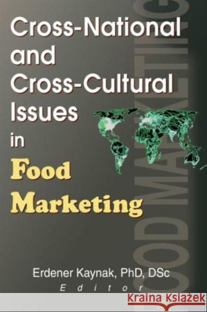 Cross-National and Cross-Cultural Issues in Food Marketing Erdener Kaynak 9780789009814 Haworth Press